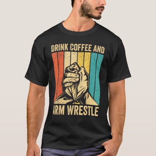 Arm Wrestling Arm Wrestler Drink Coffee And Arm Wr Tシャツ (正面)