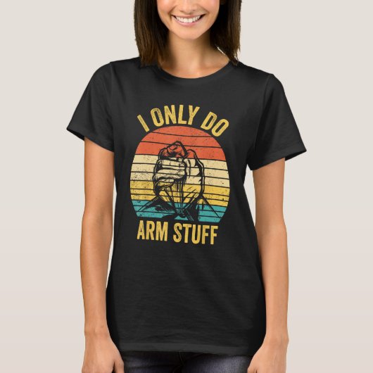 Arm Wrestling Arm Wrestler I Only Do Arm Stuff 1 Tシャツ (正面)