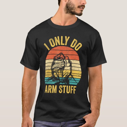 Arm Wrestling Arm Wrestler I Only Do Arm Stuff 1 Tシャツ (正面)