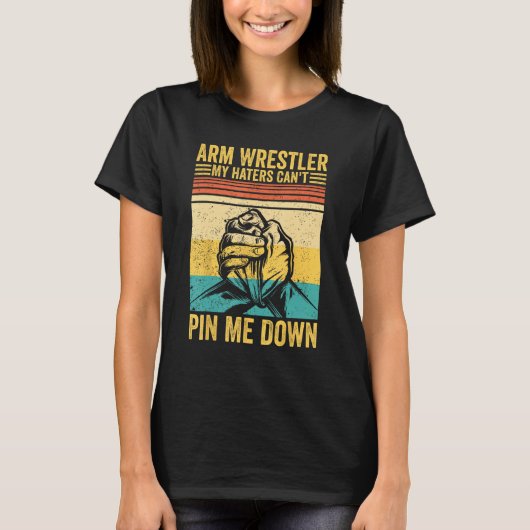 Arm Wrestling Arm Wrestler My Haters Can t Pin Me  Tシャツ (正面)
