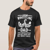 Arm Wrestling Dad Like A Regular Dad But More Chaw Tシャツ (正面)