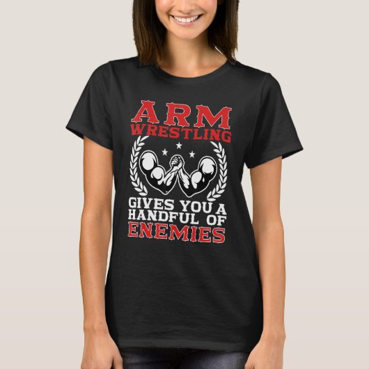 Arm Wrestling Gives You A Handful Of Enemies Arm W Tシャツ (正面)