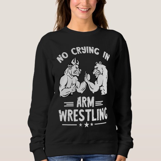 Arm Wrestling No Crying Armwrestling Sport Arm Wre スウェットシャツ (正面)