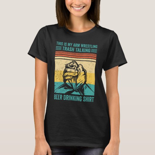 Arm Wrestling Trash Talking Beer Drinking Arm Wre Tシャツ (正面)