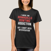 Armadillo Hunting Season Need  Hunters Tシャツ (正面)