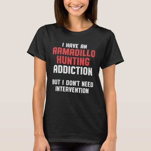 Armadillo Hunting Season Need  Hunters Tシャツ (正面)