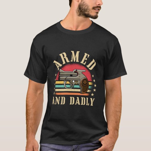 Armed And Dadly Deadly Father Dad Humor Tシャツ (正面)