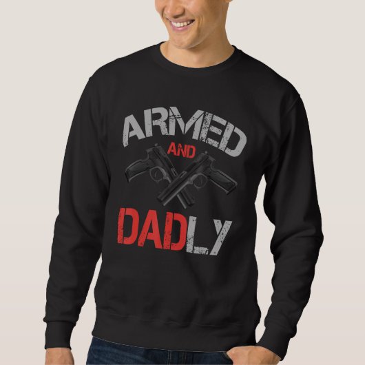 Armed And Dadly    Deadly Father For Father s Day スウェットシャツ (正面)