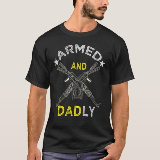 Armed And Dadly  Deadly Father For Father s Day 4  Tシャツ (正面)