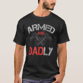 Armed And Dadly    Deadly Father For Father s Day Tシャツ (正面)