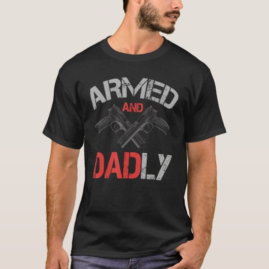Armed And Dadly    Deadly Father For Father s Day Tシャツ (正面)