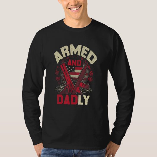 Armed And Dadly Father Day US For Best Dad Deadly Tシャツ (正面)