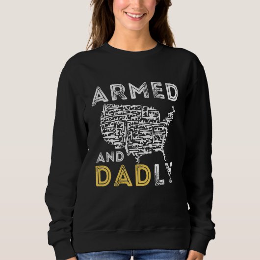 Armed And Dadly, Funny Deadly Father For Father's  スウェットシャツ (正面)