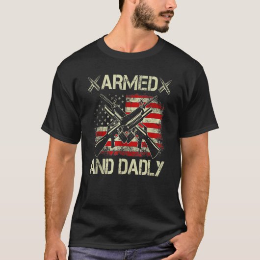 Armed And Dadly, Funny Deadly Father For Father's  Tシャツ (正面)