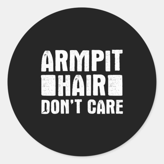 Armt Hair Don't Care - Funny Feminist Body Hair Qu ラウンドシール (正面)