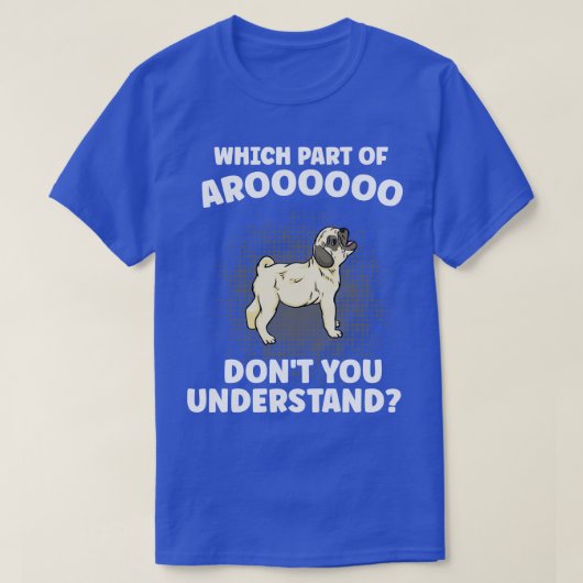 Arooooのどの部分がPug Dog Lを理解していない Tシャツ (デザイン正面)