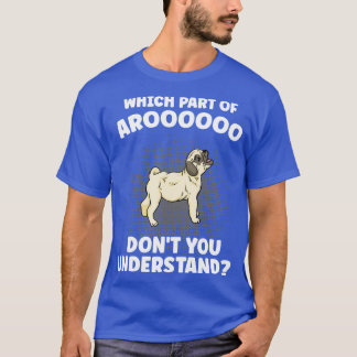 Arooooのどの部分がPug Dog Lを理解していない Tシャツ