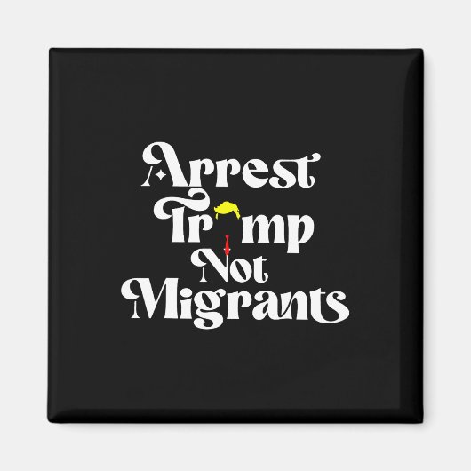 Arrest Trump Not Migrants  マグネット (正面)