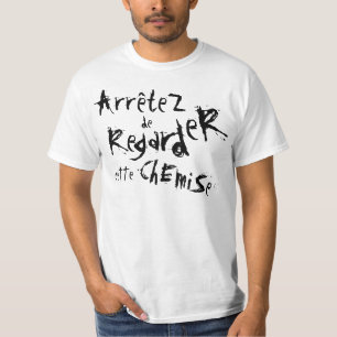 ArreteZ de RegardeR cEtte ChEmiSe! Tシャツ