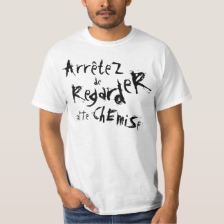ArreteZ de RegardeR cEtte ChEmiSe! Tシャツ