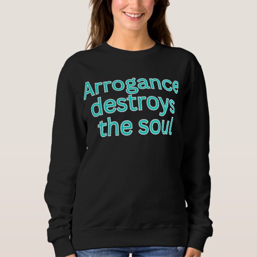 Arrogance destroys the soul-religious saying スウェットシャツ (正面)