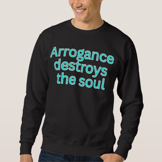 Arrogance destroys the soul-religious saying スウェットシャツ (正面)
