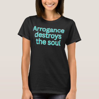 Arrogance destroys the soul-religious saying tシャツ