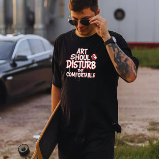 Art Should Disturb the Comfortable Tシャツ