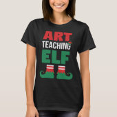 Art Teacher Christmas  Art Teaching Elf Teacher Tシャツ (正面)