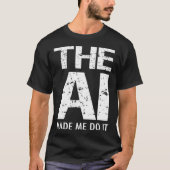 Artificial Intelligence AI Made Me Do It Machine L Tシャツ (正面)
