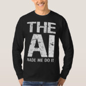 Artificial Intelligence AI Made Me Do It Machine L Tシャツ (正面)