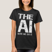 Artificial Intelligence AI Made Me Do It Machine L Tシャツ (正面)