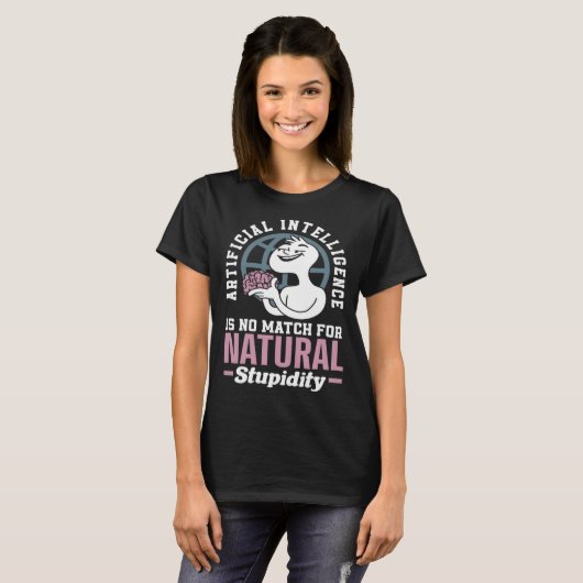 Artificial Intelligence Is No Match For Natural St Tシャツ (正面フル)
