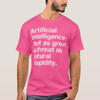 Artificial Intelligence Not as great a threat as n Tシャツ
