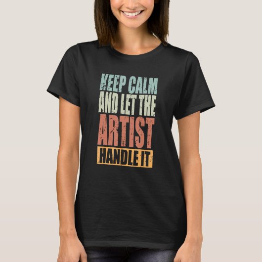 Artist Keep Calm and let the Artist handle it Tシャツ (正面)