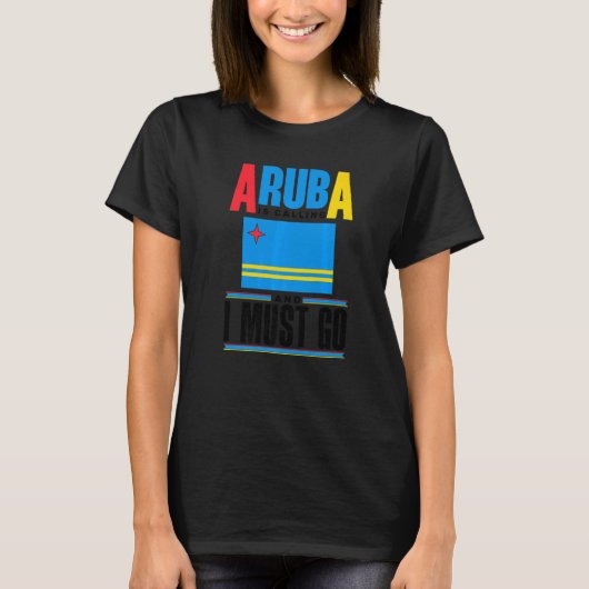 Aruba Aruban Aruba Flag Aruba Is Calling And I Mus Tシャツ (正面)
