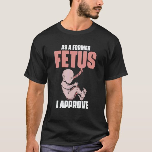 As A Former Fetus I Choose Pro Life 2 Tシャツ (正面)