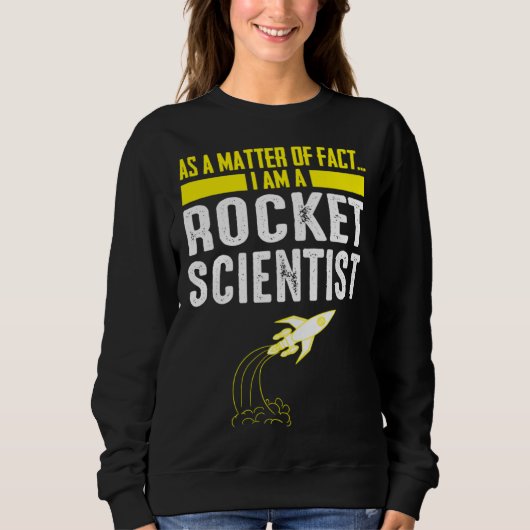 As A Matter Of Fact I Am A Rocket Scientist  Scien スウェットシャツ (正面)