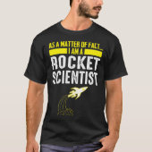 As A Matter Of Fact I Am A Rocket Scientist  Scien Tシャツ (正面)