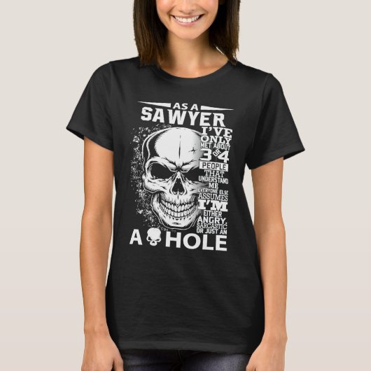 As a SAWYER I've only met about 3 4 people l4 Tシャツ (正面)