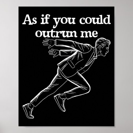 As If You Could Outrun Me Funny Design Humor Sayin ポスター (正面)