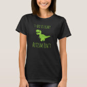 AS tees TRex Dinosaur Scary Autism Is Not Tシャツ (正面)