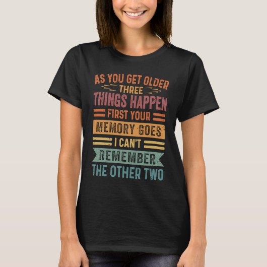 As You Get Older Three Thing Happen First Your Mem Tシャツ (正面)