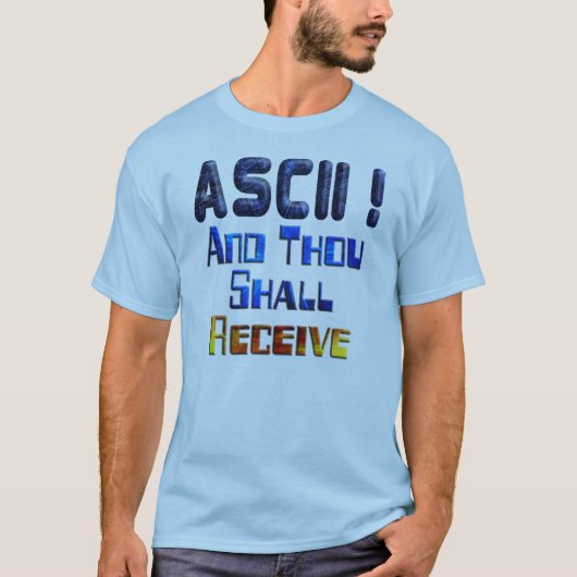 ASCIIおよびあなたは受け取ります Tシャツ (正面)