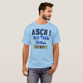 ASCIIおよびあなたは受け取ります Tシャツ (正面フル)