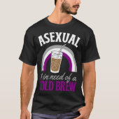 Asexual And In Need Of A Cold Brew Coffee Asexual  Tシャツ (正面)