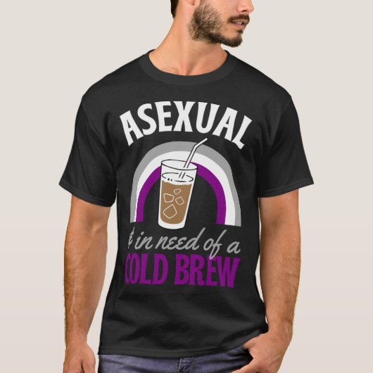 Asexual And In Need Of A Cold Brew Coffee Asexual  Tシャツ (正面)
