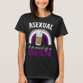 Asexual And In Need Of A Cold Brew Coffee Asexual Tシャツ (正面)