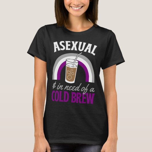 Asexual And In Need Of A Cold Brew Coffee Asexual  Tシャツ (正面)