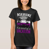 Asexual And In Need Of A Vacation Asexual Pride Be Tシャツ (正面)